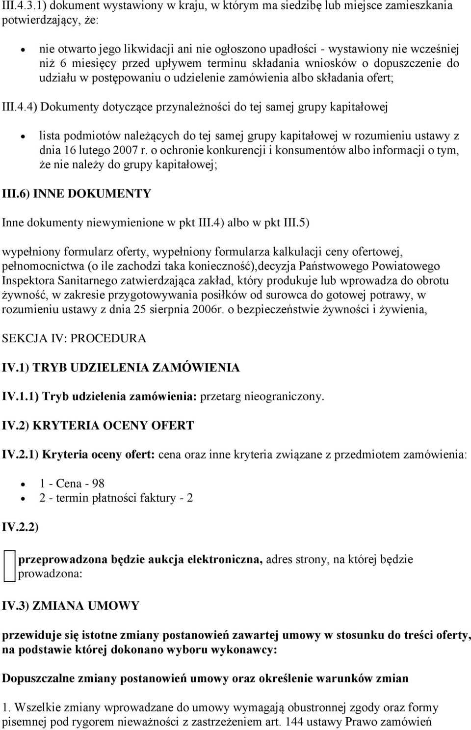 przed upływem terminu składania wniosków o dopuszczenie do udziału w postępowaniu o udzielenie zamówienia albo składania ofert; III.4.