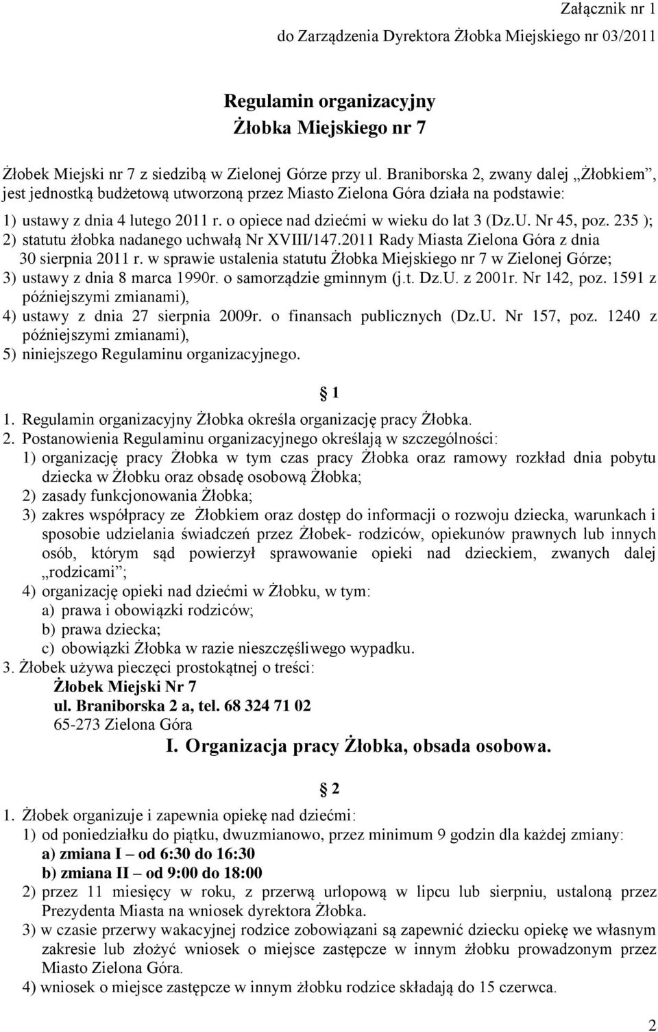 Nr 45, poz. 235 ); 2) statutu żłobka nadanego uchwałą Nr XVIII/147.2011 Rady Miasta Zielona Góra z dnia 30 sierpnia 2011 r.