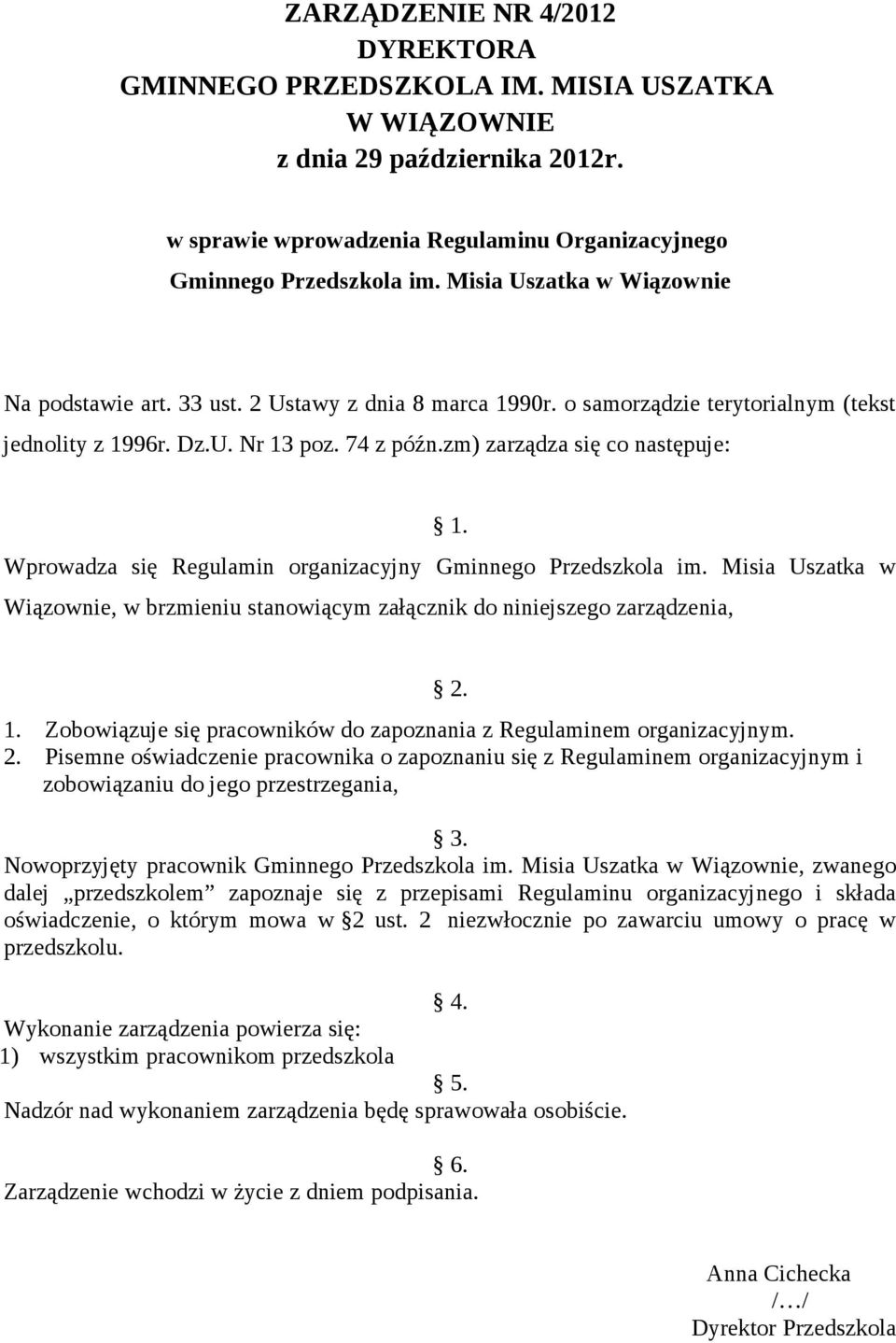 Wprowadza się Regulamin organizacyjny Gminnego Przedszkola im. Misia Uszatka w Wiązownie, w brzmieniu stanowiącym załącznik do niniejszego zarządzenia, 2. 1.