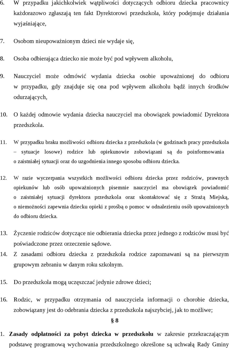 Nauczyciel może odmówić wydania dziecka osobie upoważnionej do odbioru w przypadku, gdy znajduje się ona pod wpływem alkoholu bądź innych środków odurzających, 10.