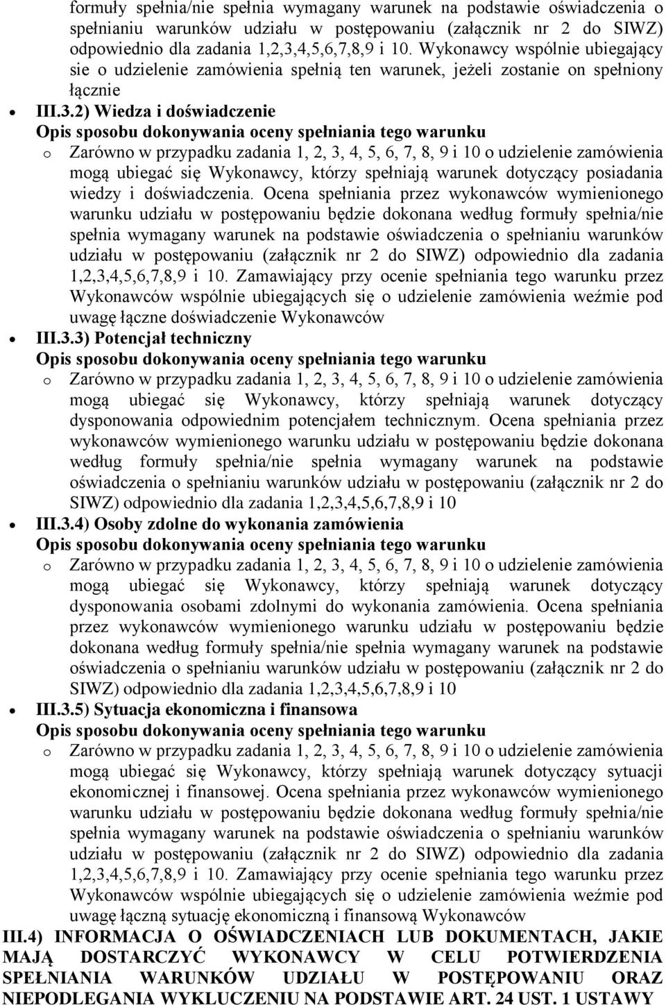 2) Wiedza i doświadczenie mogą ubiegać się Wykonawcy, którzy spełniają warunek dotyczący posiadania wiedzy i doświadczenia.