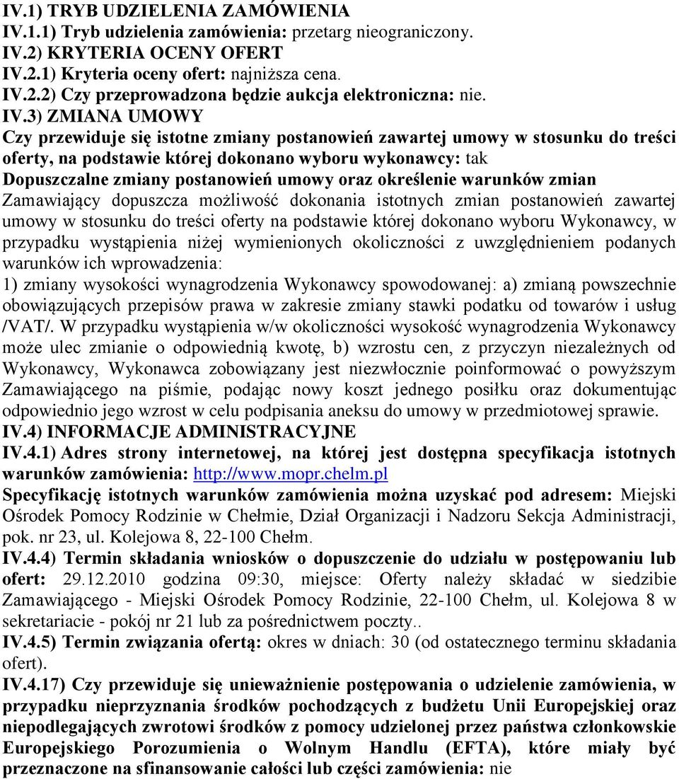 oraz określenie warunków zmian Zamawiający dopuszcza możliwość dokonania istotnych zmian postanowień zawartej umowy w stosunku do treści oferty na podstawie której dokonano wyboru Wykonawcy, w