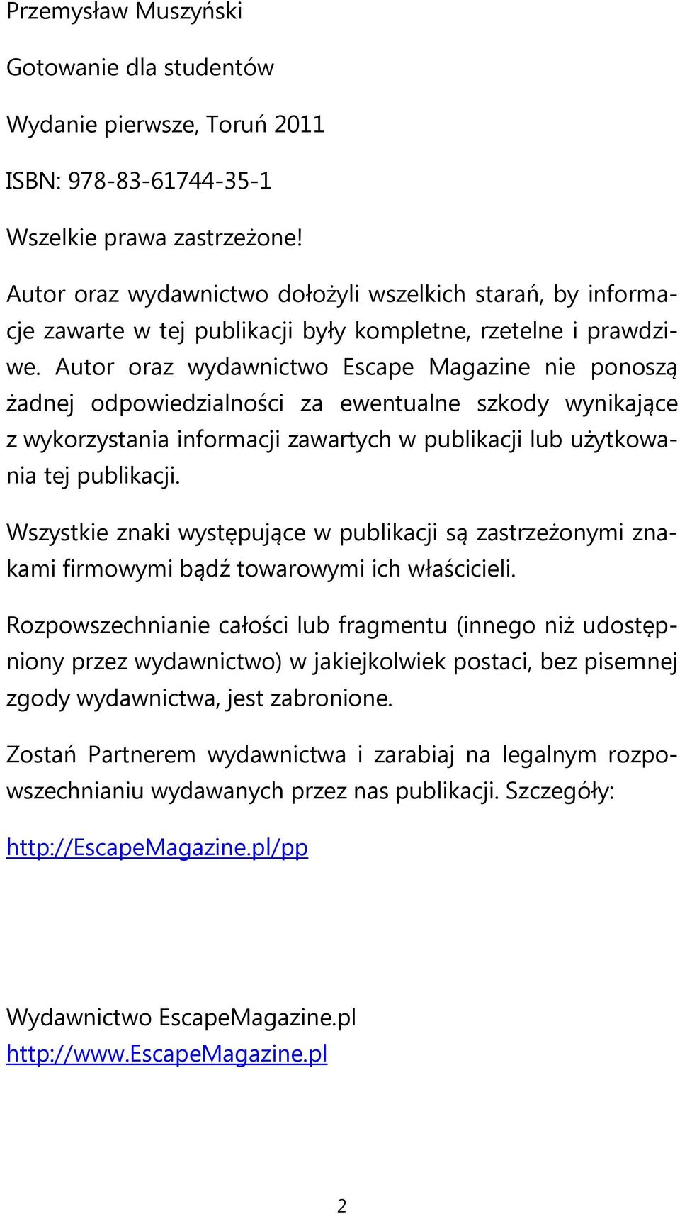 Autor oraz wydawnictwo Escape Magazine nie ponoszą żadnej odpowiedzialności za ewentualne szkody wynikające z wykorzystania informacji zawartych w publikacji lub użytkowania tej publikacji.