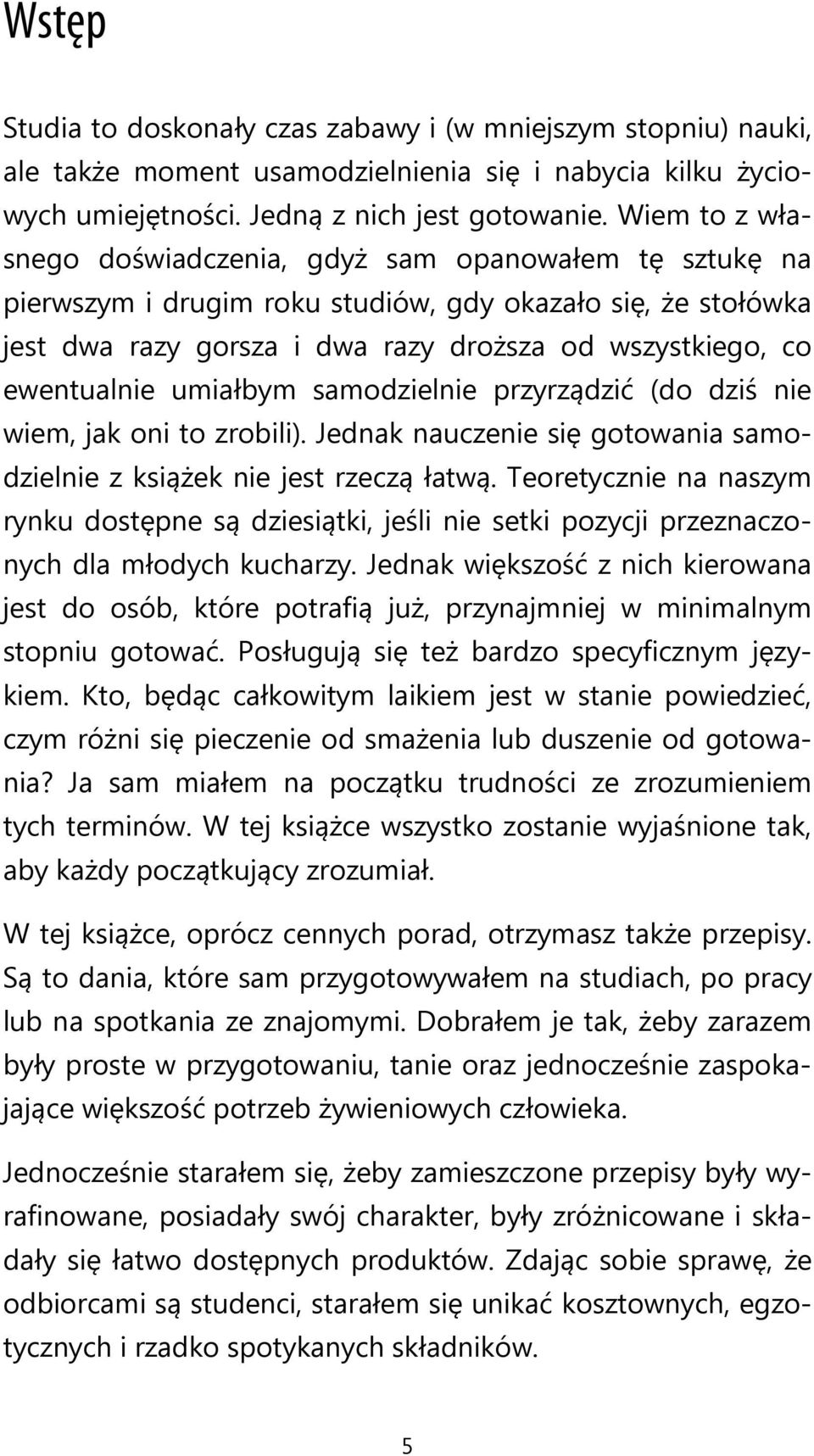 umiałbym samodzielnie przyrządzić (do dziś nie wiem, jak oni to zrobili). Jednak nauczenie się gotowania samodzielnie z książek nie jest rzeczą łatwą.