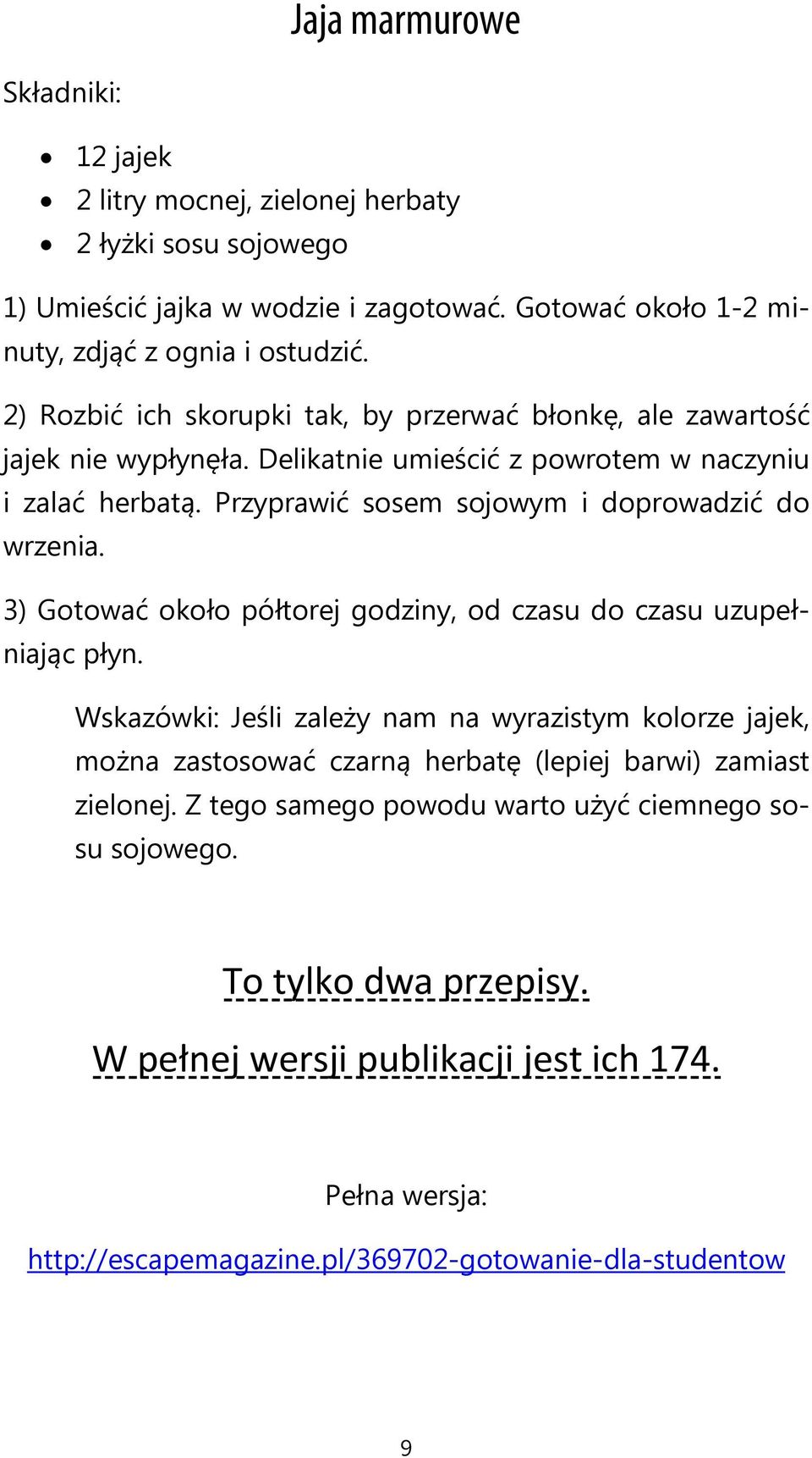 Przyprawić sosem sojowym i doprowadzić do wrzenia. 3) Gotować około półtorej godziny, od czasu do czasu uzupełniając płyn.