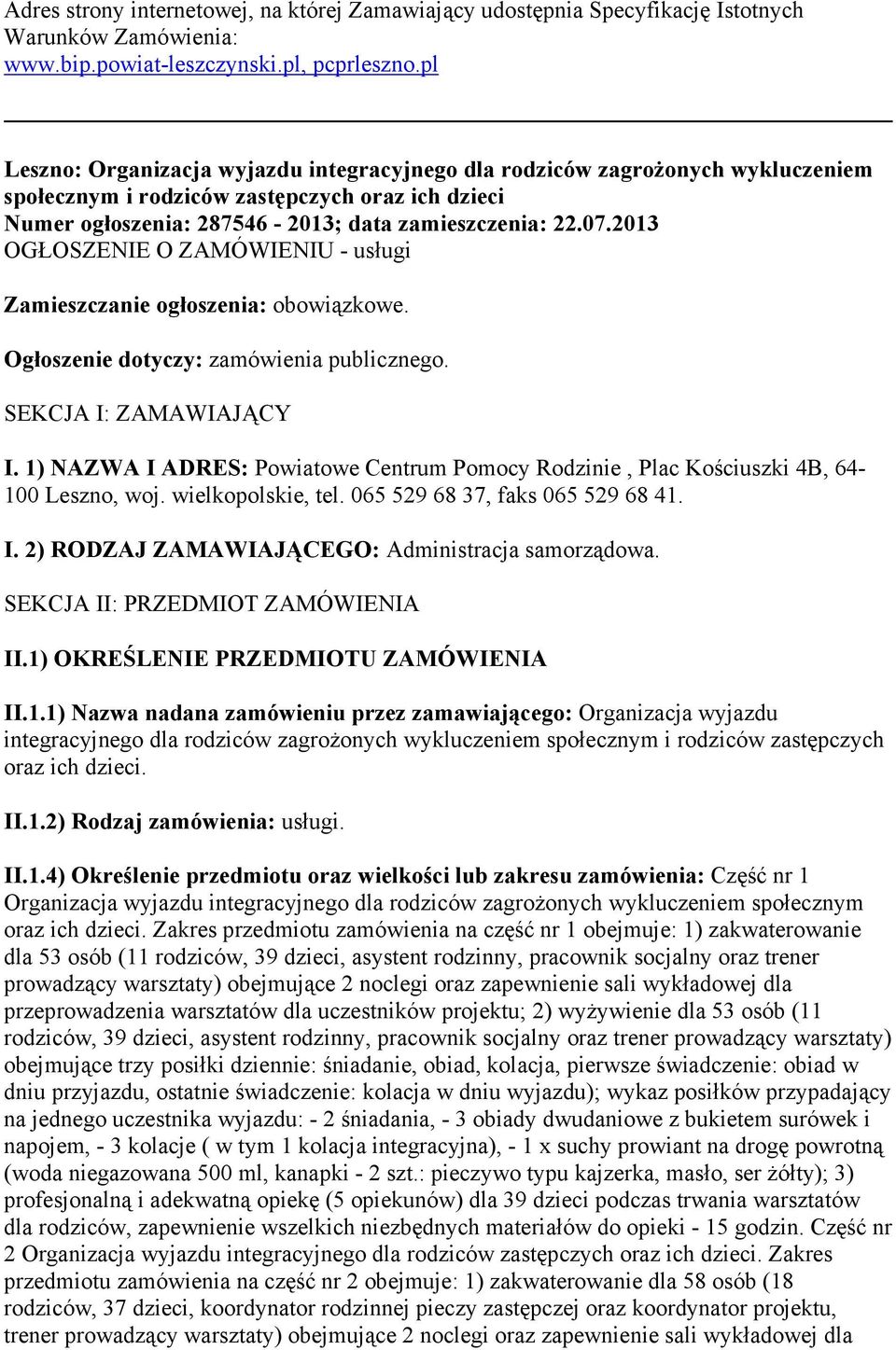 2013 OGŁOSZENIE O ZAMÓWIENIU - usługi Zamieszczanie ogłoszenia: obowiązkowe. Ogłoszenie dotyczy: zamówienia publicznego. SEKCJA I: ZAMAWIAJĄCY I.