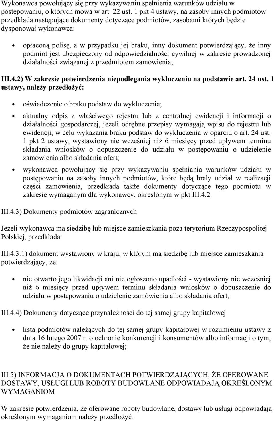 potwierdzający, Ŝe inny podmiot jest ubezpieczony od odpowiedzialności cywilnej w zakresie prowadzonej działalności związanej z przedmiotem zamówienia; III.4.