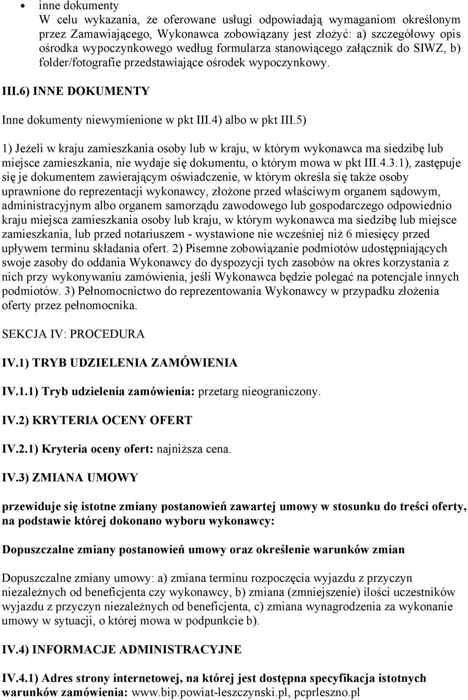 5) 1) JeŜeli w kraju zamieszkania osoby lub w kraju, w którym wykonawca ma siedzibę lub miejsce zamieszkania, nie wydaje się dokumentu, o którym mowa w pkt III.4.3.