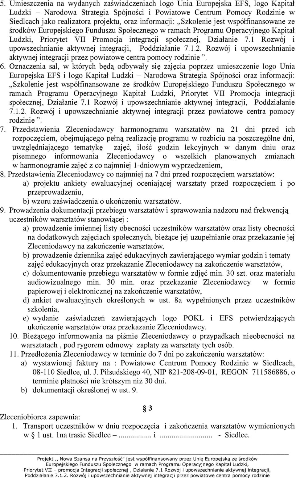 1 Rozwój i upowszechnianie aktywnej integracji, Poddziałanie 7.1.2. Rozwój i upowszechnianie aktywnej integracji przez powiatowe centra pomocy rodzinie. 6.