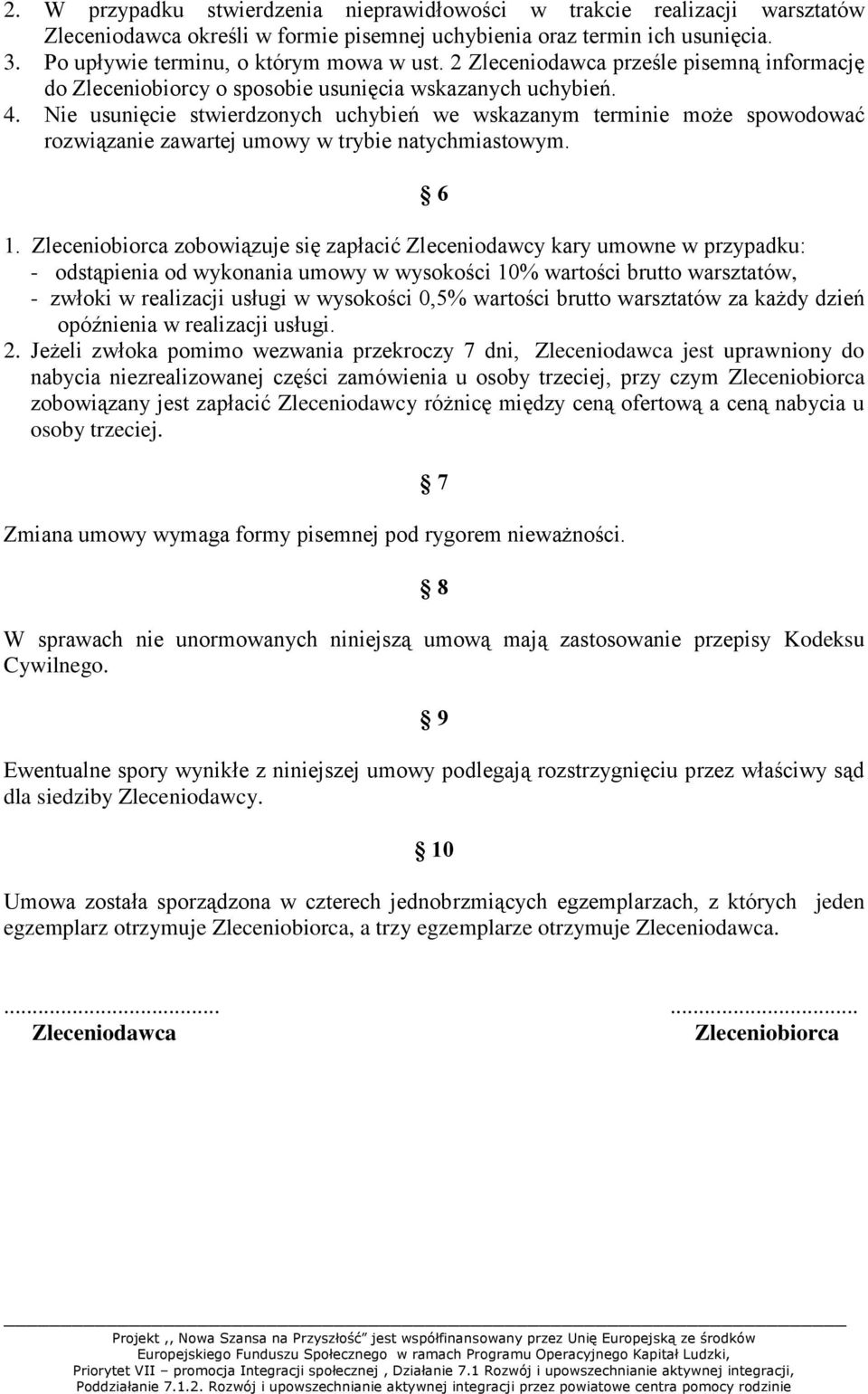 Nie usunięcie stwierdzonych uchybień we wskazanym terminie może spowodować rozwiązanie zawartej umowy w trybie natychmiastowym. 6 1.