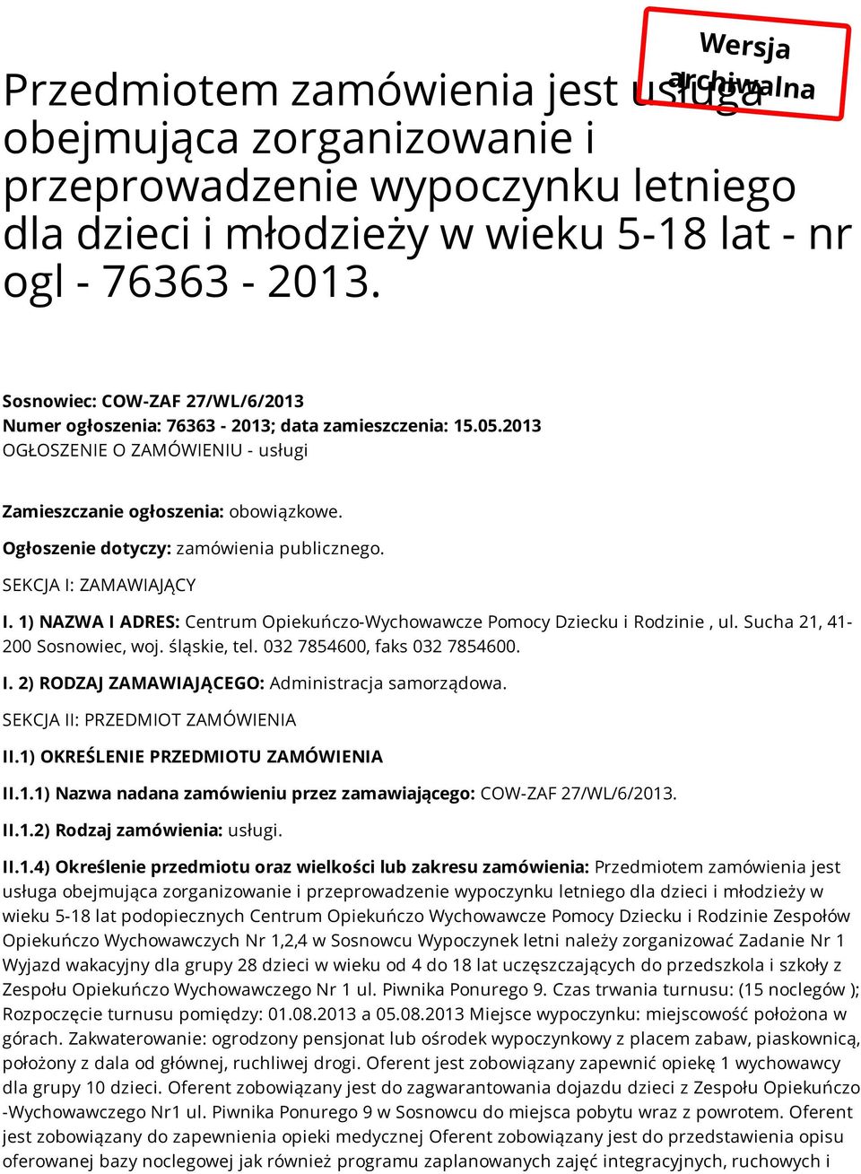 Ogłoszenie dotyczy: zamówienia publicznego. SEKCJA I: ZAMAWIAJĄCY I. 1) NAZWA I ADRES: Centrum Opiekuńczo-Wychowawcze Pomocy Dziecku i Rodzinie, ul. Sucha 21, 41-200 Sosnowiec, woj. śląskie, tel.