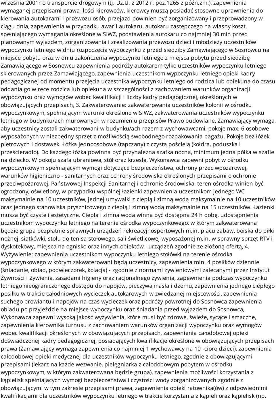 w ciągu dnia, zapewnienia w przypadku awarii autokaru, autokaru zastępczego na własny koszt, spełniającego wymagania określone w SIWZ, podstawienia autokaru co najmniej 30 min przed planowanym