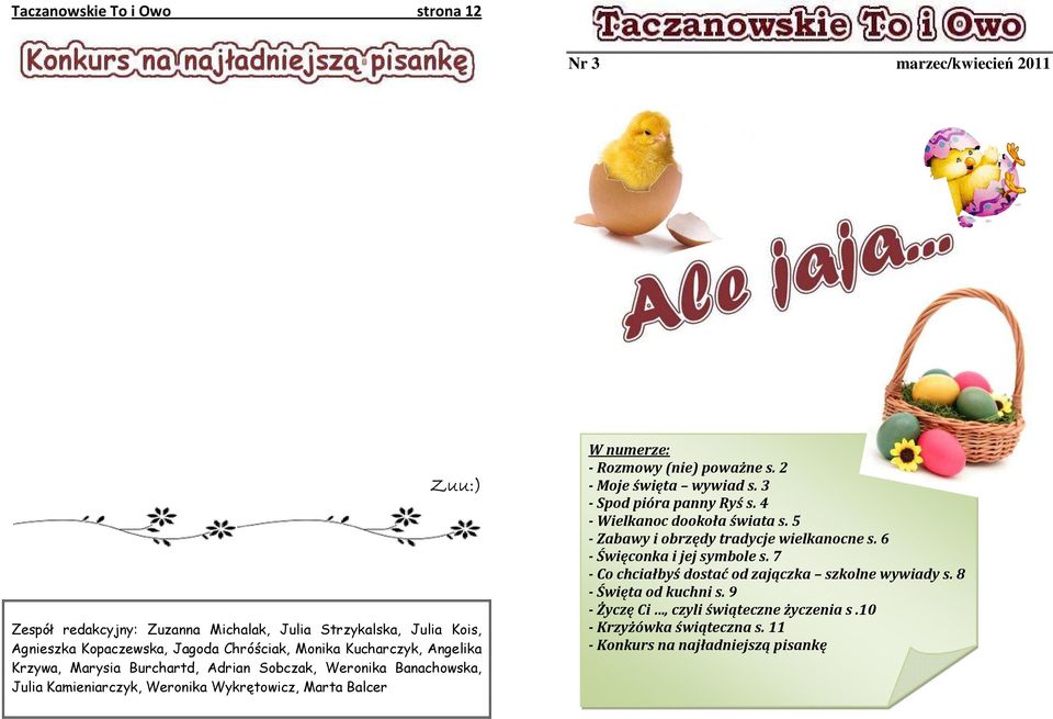 2 - Moje święta wywiad s. 3 - Spod pióra panny Ryś s. 4 - Wielkanoc dookoła świata s. 5 - Zabawy i obrzędy tradycje wielkanocne s. 6 - Święconka i jej symbole s.