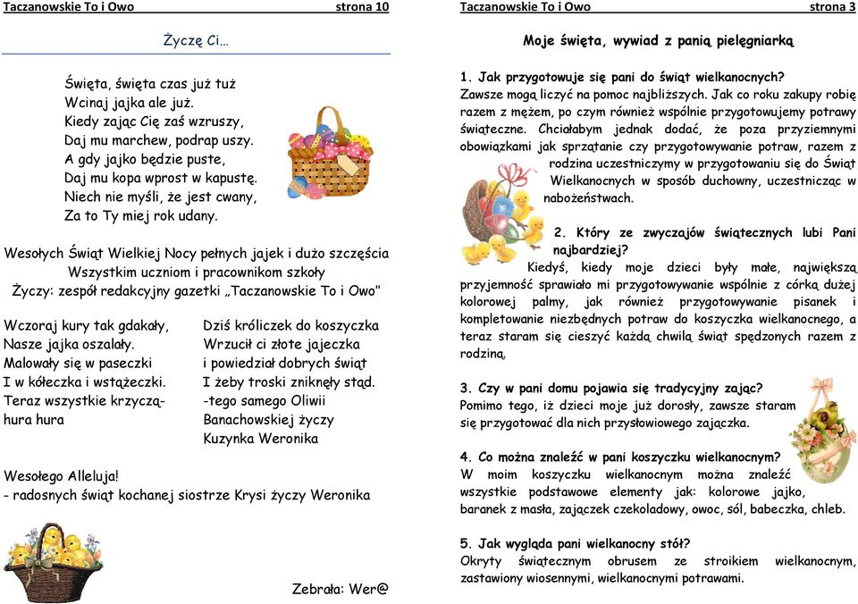 Wesołych Świąt Wielkiej Nocy pełnych jajek i dużo szczęścia Wszystkim uczniom i pracownikom szkoły Życzy: zespół redakcyjny gazetki Taczanowskie To i Owo Wczoraj kury tak gdakały, Dziś króliczek do