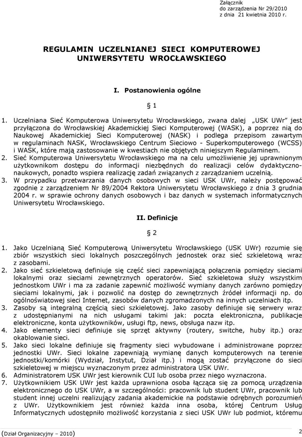 Komputerowej (NASK) i podlega przepisom zawartym w regulaminach NASK, Wrocławskiego Centrum Sieciowo - Superkomputerowego (WCSS) i WASK, które mają zastosowanie w kwestiach nie objętych niniejszym