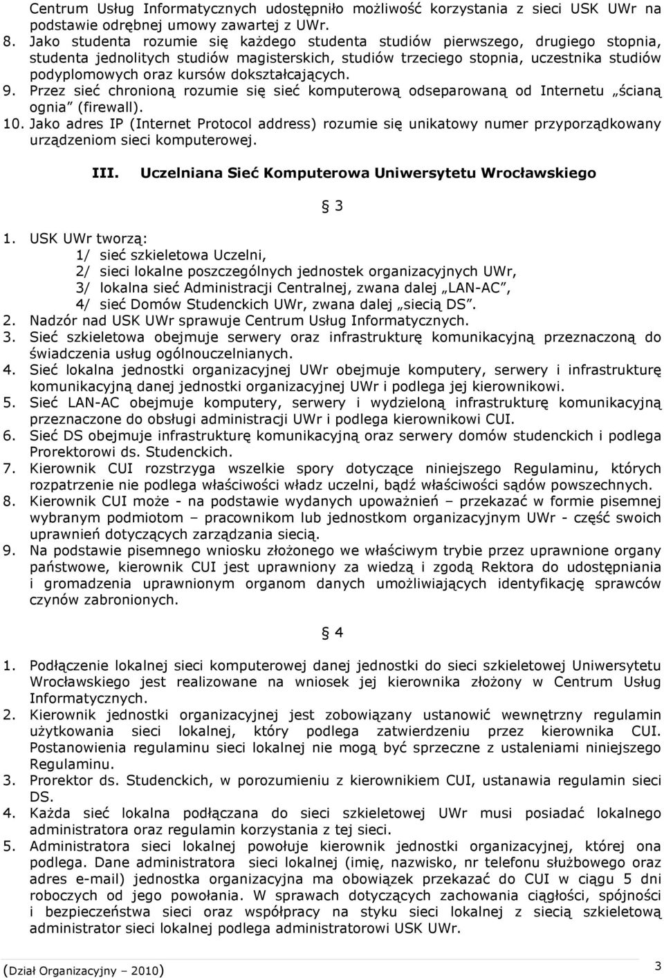 dokształcających. 9. Przez sieć chronioną rozumie się sieć komputerową odseparowaną od Internetu ścianą ognia (firewall). 10.