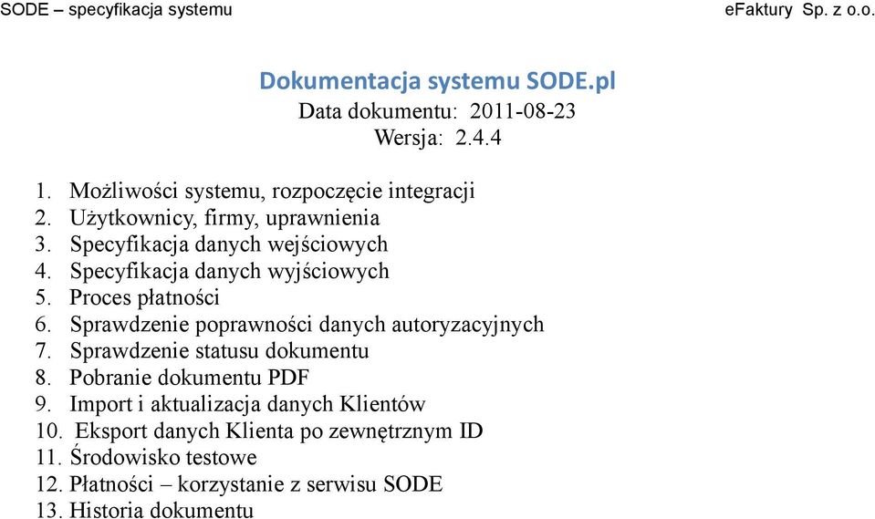 Sprawdzenie poprawności danych autoryzacyjnych 7. Sprawdzenie statusu dokumentu 8. Pobranie dokumentu PDF 9.