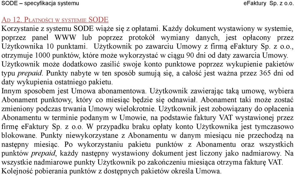 Użytkownik po zawarciu Umowy z firmą, otrzymuje 1000 punktów, które może wykorzystać w ciągu 90 dni od daty zawarcia Umowy.