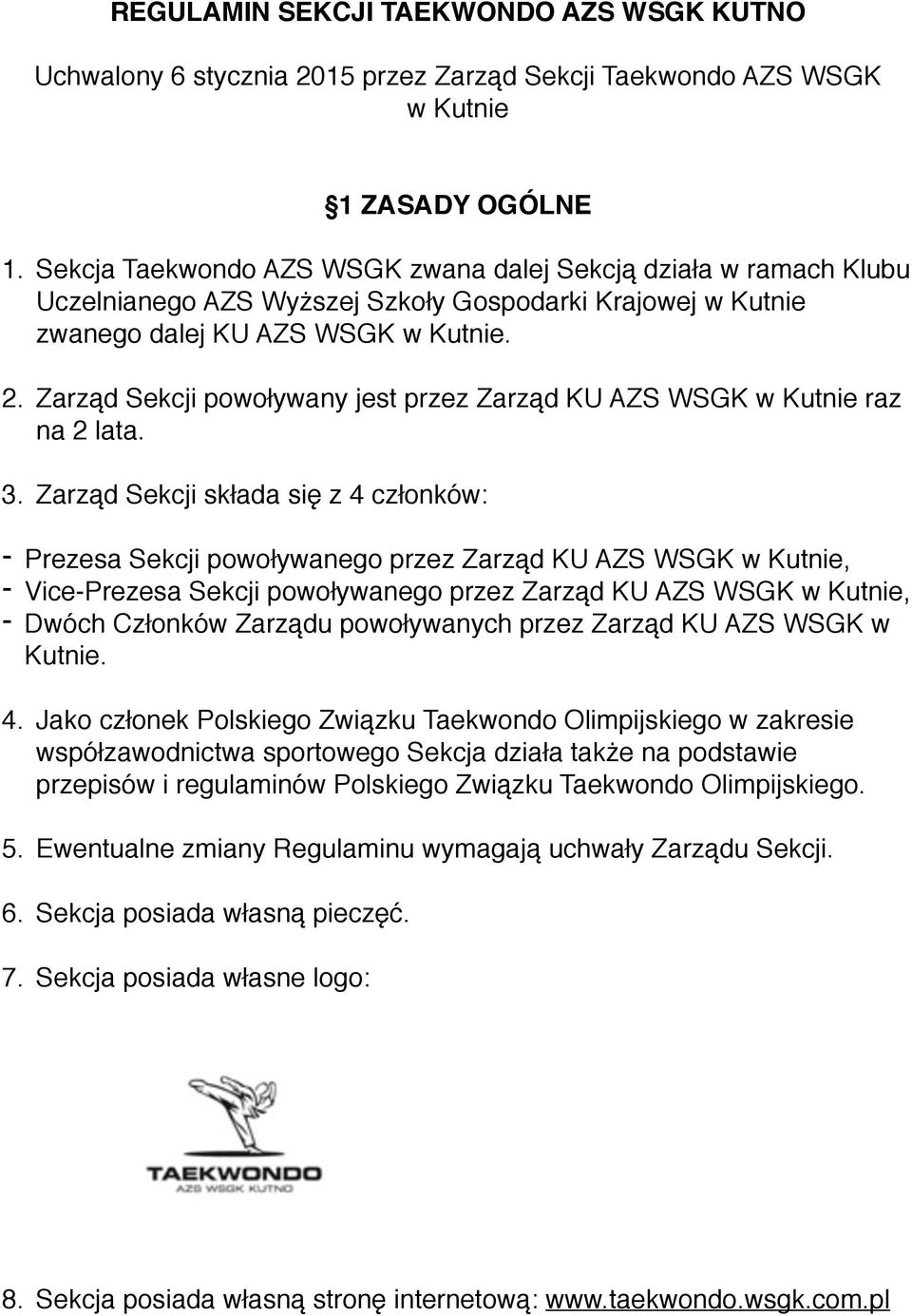 Zarząd Sekcji powoływany jest przez Zarząd KU AZS WSGK w Kutnie raz na 2 lata. 3.