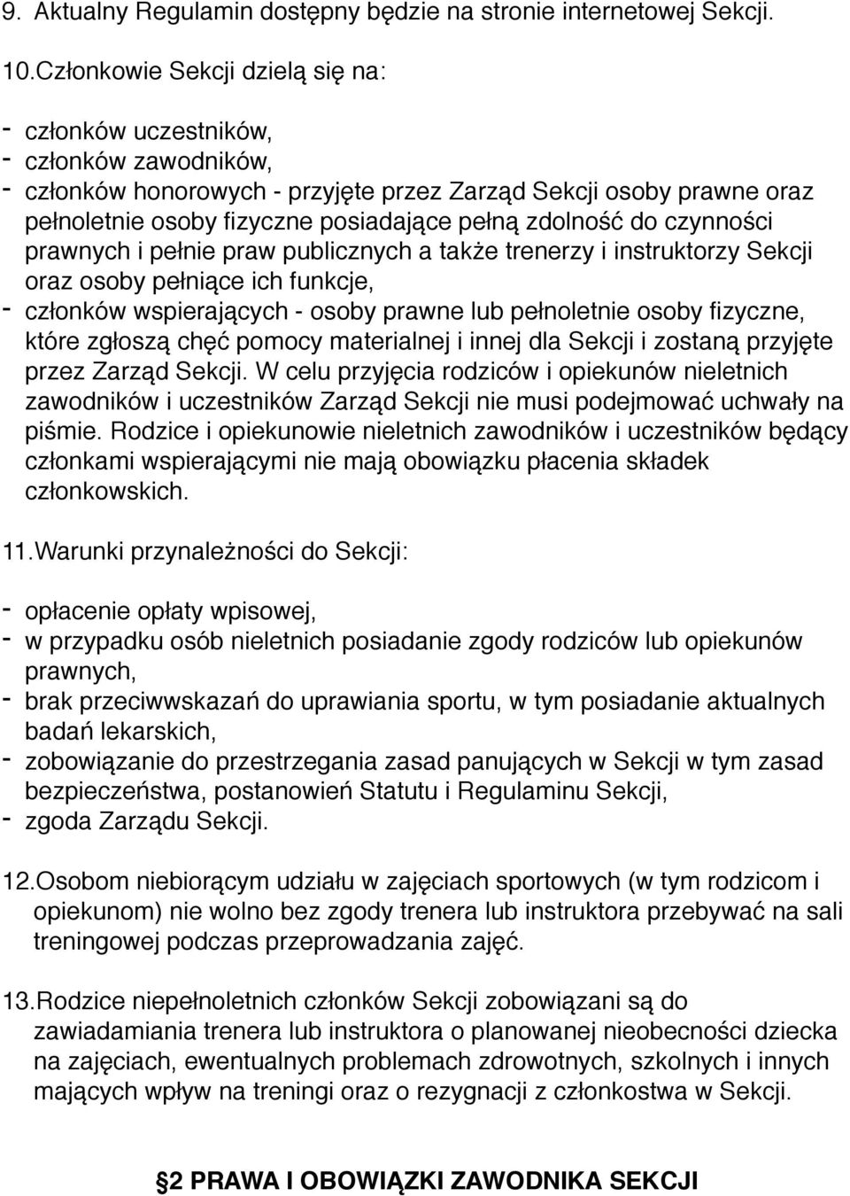 zdolność do czynności prawnych i pełnie praw publicznych a także trenerzy i instruktorzy Sekcji oraz osoby pełniące ich funkcje, - członków wspierających - osoby prawne lub pełnoletnie osoby