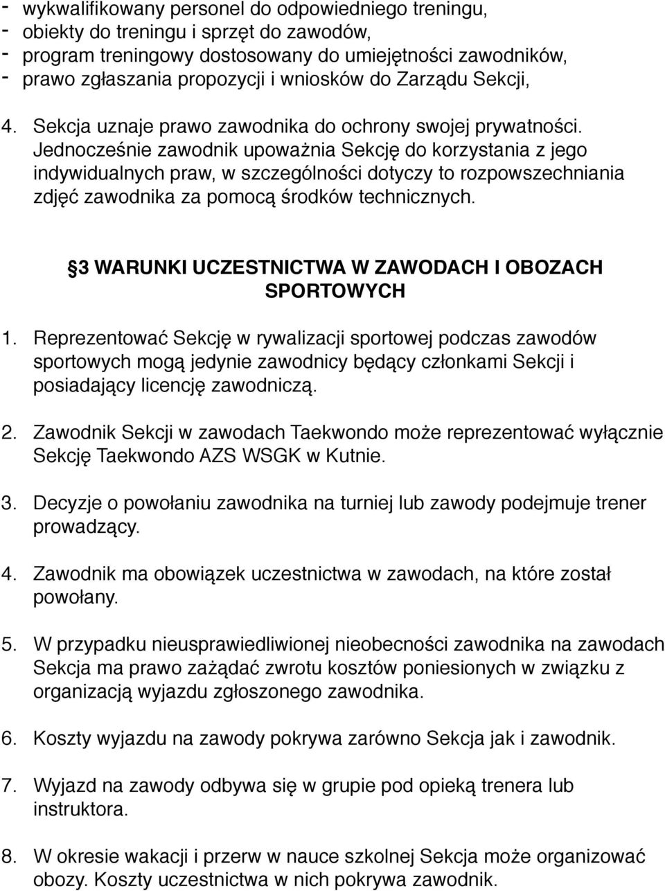 Jednocześnie zawodnik upoważnia Sekcję do korzystania z jego indywidualnych praw, w szczególności dotyczy to rozpowszechniania zdjęć zawodnika za pomocą środków technicznych.