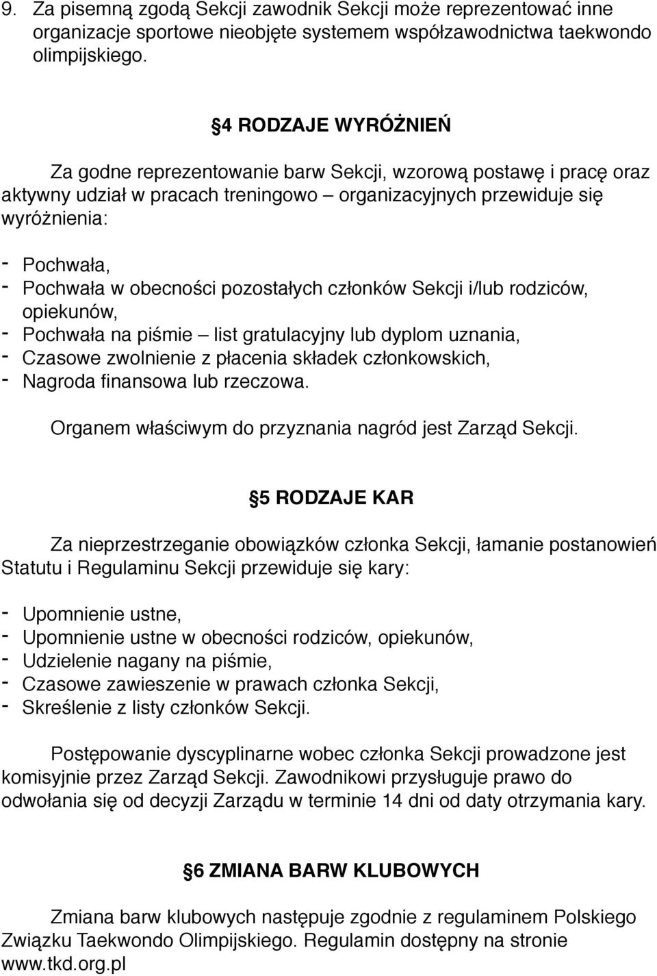 obecności pozostałych członków Sekcji i/lub rodziców, opiekunów, - Pochwała na piśmie list gratulacyjny lub dyplom uznania, - Czasowe zwolnienie z płacenia składek członkowskich, - Nagroda finansowa