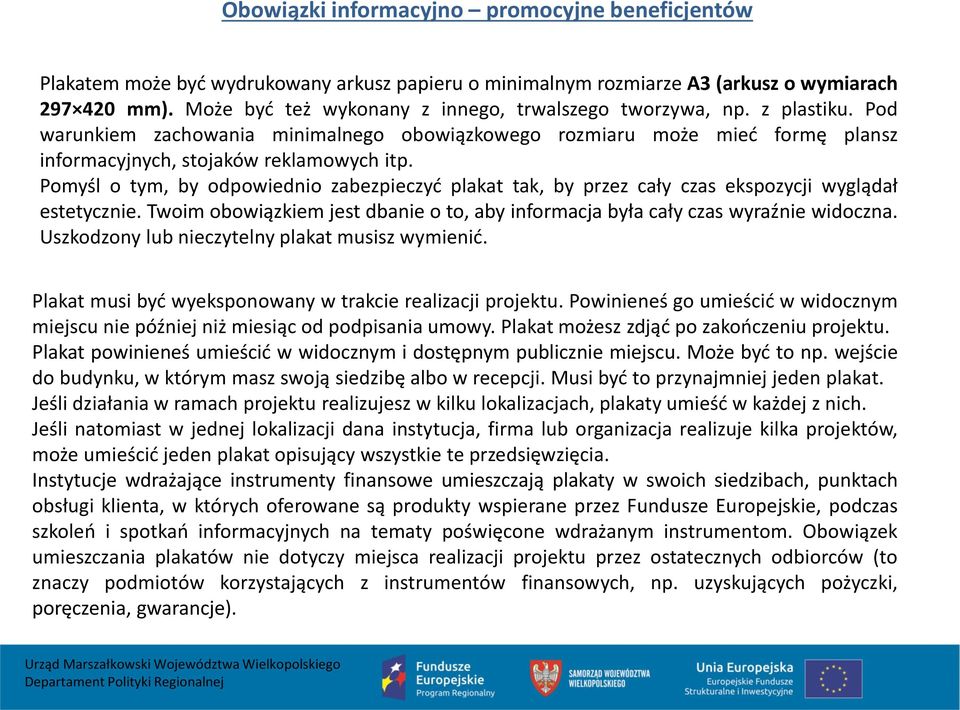 Pomyśl o tym, by odpowiednio zabezpieczyć plakat tak, by przez cały czas ekspozycji wyglądał estetycznie. Twoim obowiązkiem jest dbanie o to, aby informacja była cały czas wyraźnie widoczna.