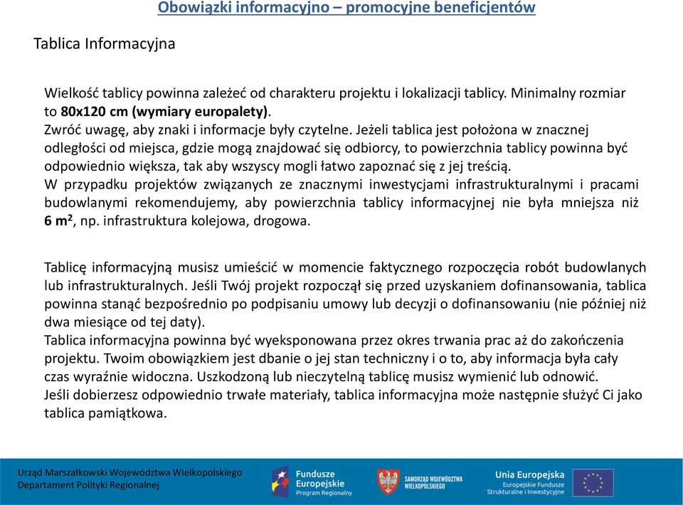 Jeżeli tablica jest położona w znacznej odległości od miejsca, gdzie mogą znajdować się odbiorcy, to powierzchnia tablicy powinna być odpowiednio większa, tak aby wszyscy mogli łatwo zapoznać się z