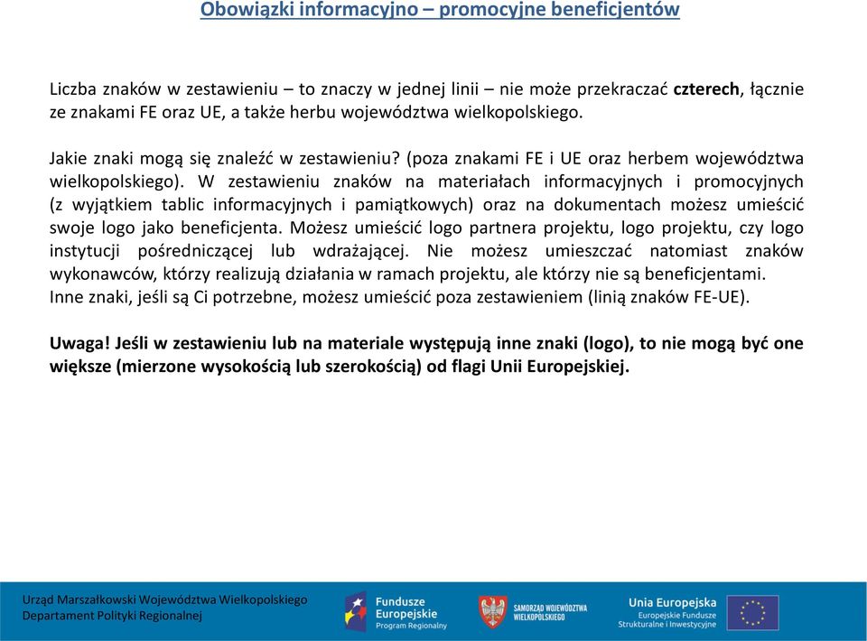 W zestawieniu znaków na materiałach informacyjnych i promocyjnych (z wyjątkiem tablic informacyjnych i pamiątkowych) oraz na dokumentach możesz umieścić swoje logo jako beneficjenta.