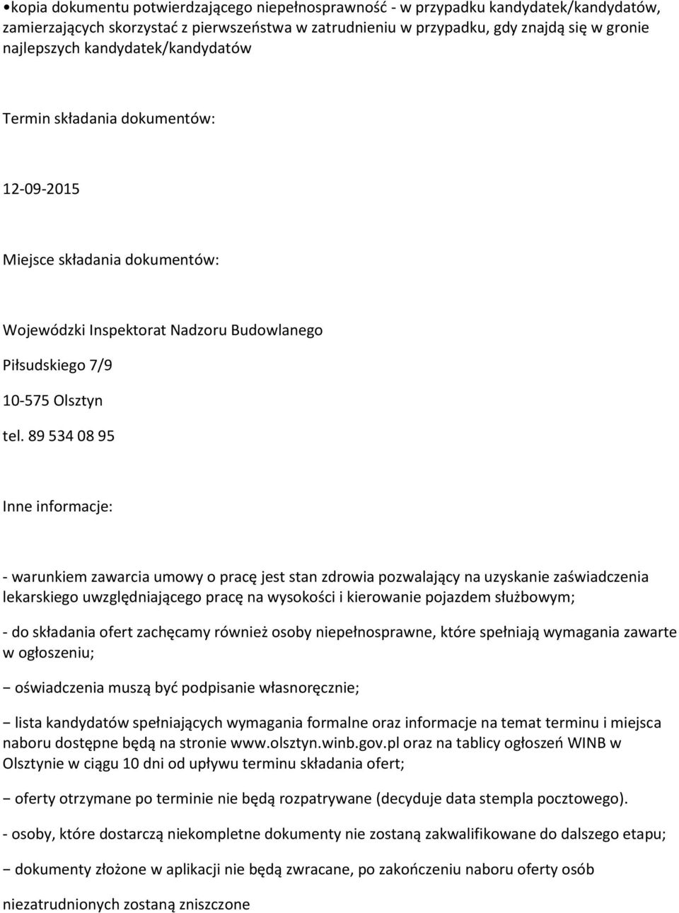 89 534 08 95 Inne informacje: - warunkiem zawarcia umowy o pracę jest stan zdrowia pozwalający na uzyskanie zaświadczenia lekarskiego uwzględniającego pracę na wysokości i kierowanie pojazdem