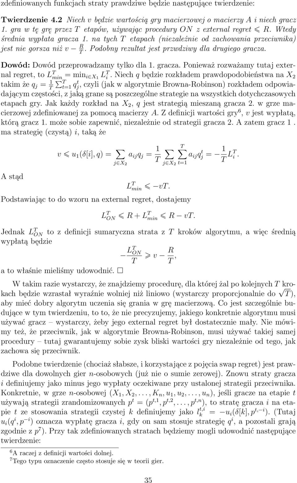 Podobny rezultat jest przwdziwy dla drugiego gracza. Dowód: Dowód przeprowadzamy tylko dla 1. gracza. Ponieważ rozważamy tutaj external regret, to L min = min i X1 L i.