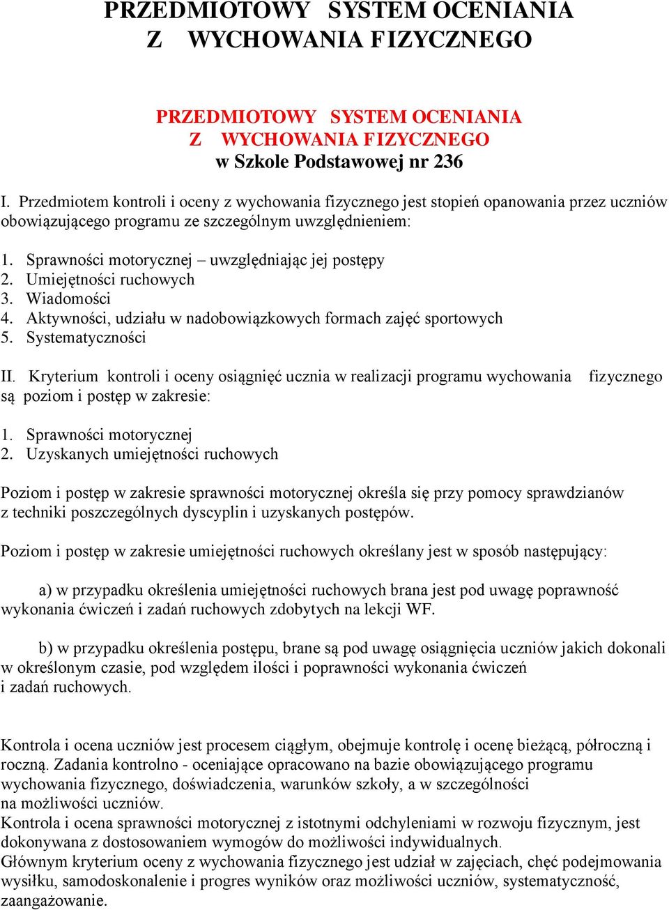Umiejętności ruchowych 3. Wiadomości 4. Aktywności, udziału w nadobowiązkowych formach zajęć sportowych 5. Systematyczności II.