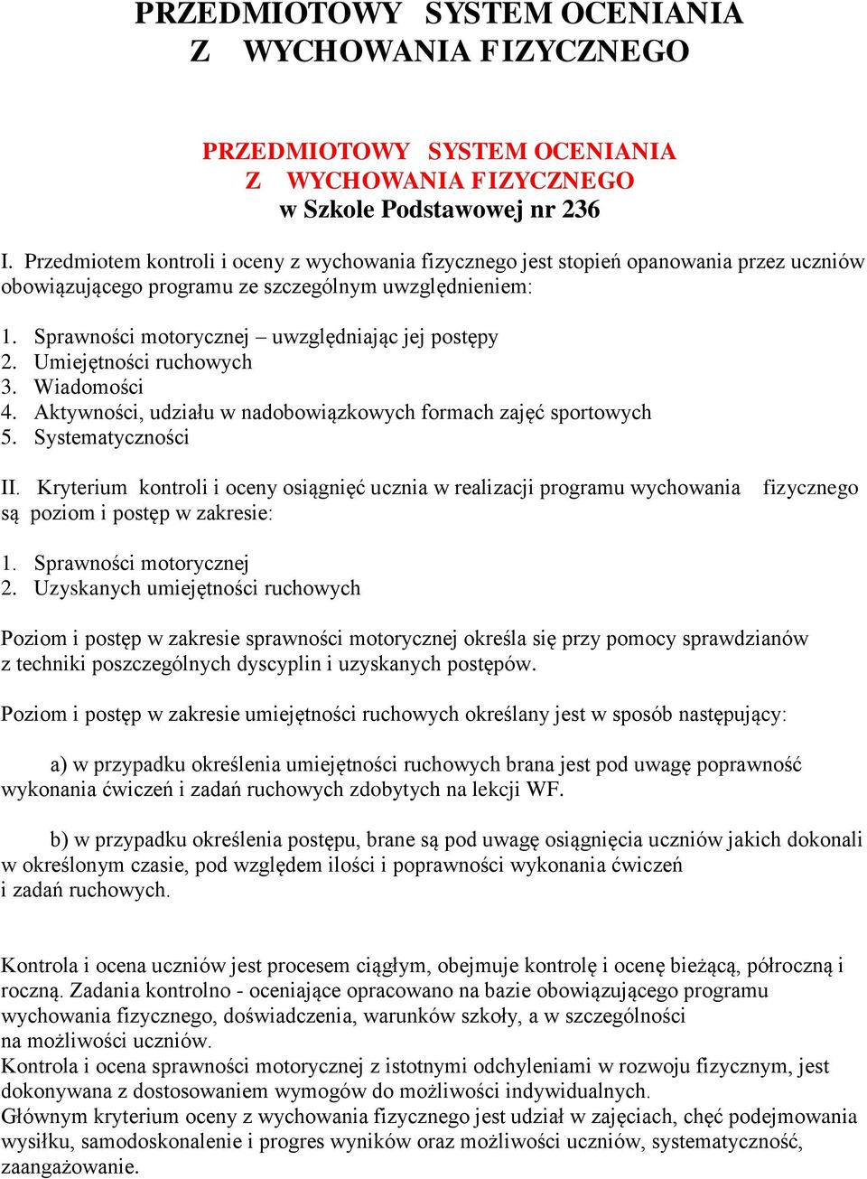 Umiejętności ruchowych 3. Wiadomości 4. Aktywności, udziału w nadobowiązkowych formach zajęć sportowych 5. Systematyczności II.