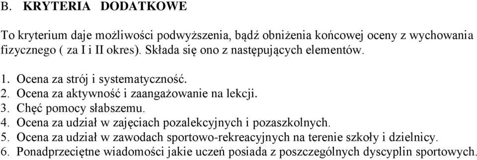 Ocena za aktywność i zaangażowanie na lekcji. 3. Chęć pomocy słabszemu. 4.