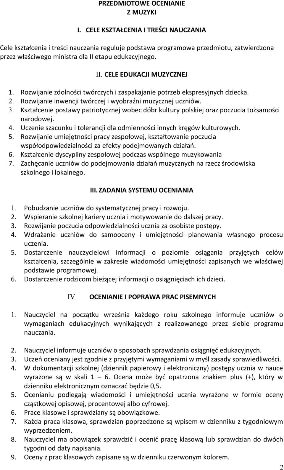 Rozwijanie zdolności twórczych i zaspakajanie potrzeb ekspresyjnych dziecka. 2. Rozwijanie inwencji twórczej i wyobraźni muzycznej uczniów. 3.