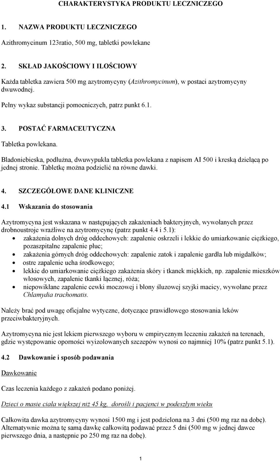 POSTAĆ FARMACEUTYCZNA Tabletka powlekana. Bladoniebieska, podłużna, dwuwypukła tabletka powlekana z napisem AI 500 i kreską dzielącą po jednej stronie. Tabletkę można podzielić na równe dawki. 4.