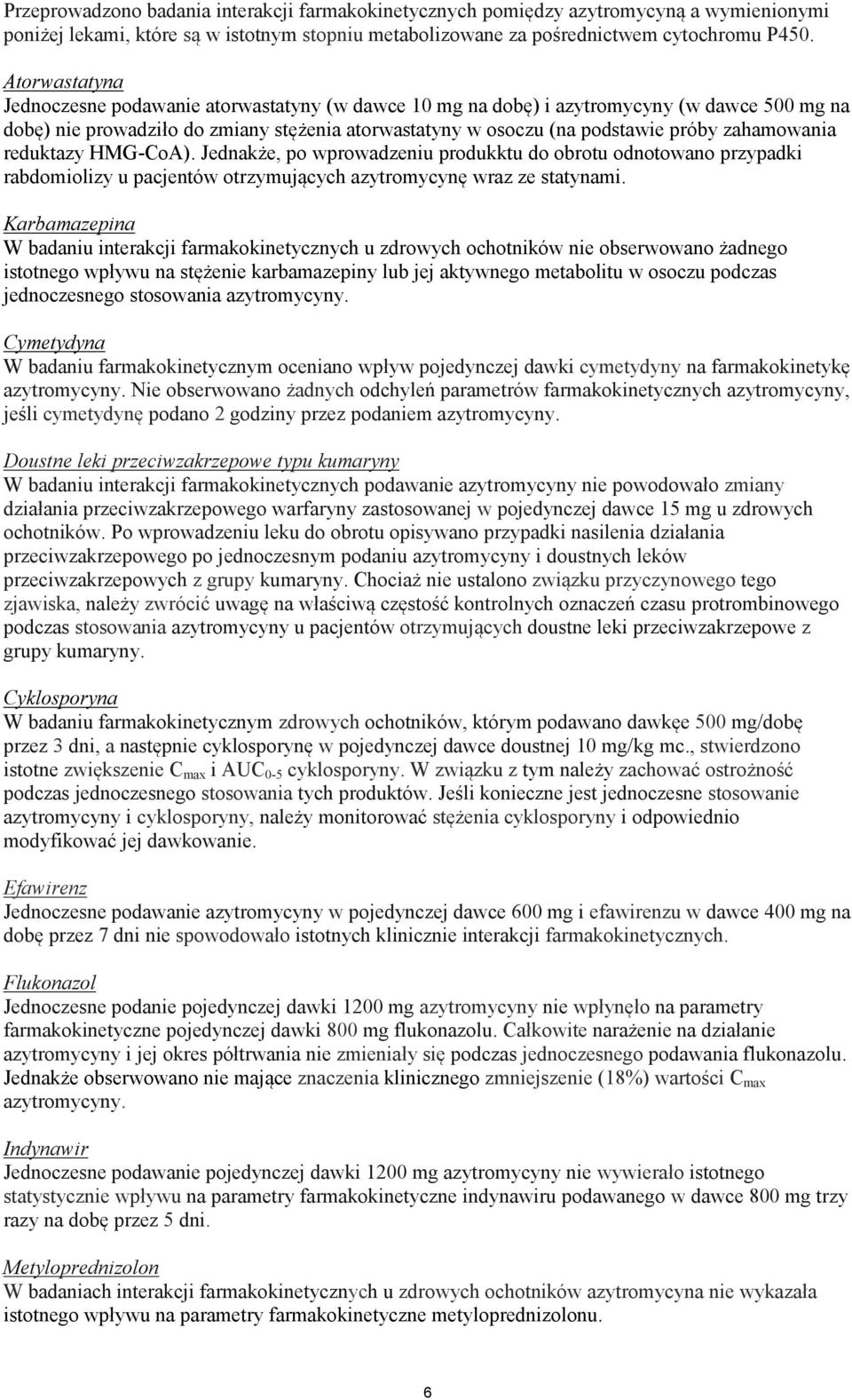 zahamowania reduktazy HMG-CoA). Jednakże, po wprowadzeniu produkktu do obrotu odnotowano przypadki rabdomiolizy u pacjentów otrzymujących azytromycynę wraz ze statynami.