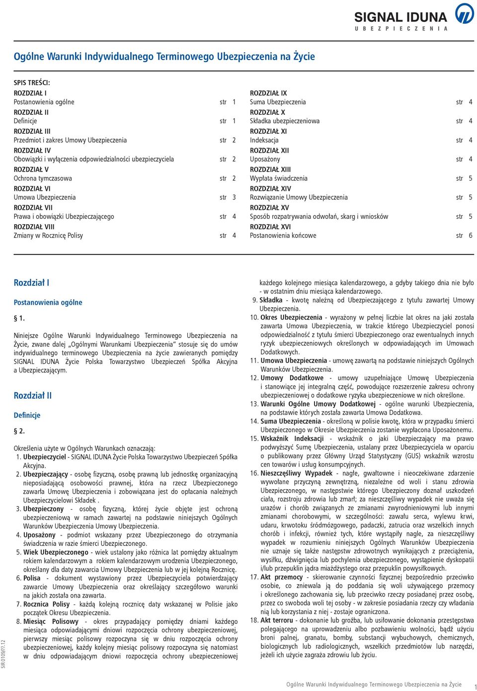 ROZDZIAŁ IX Suma Ubezpieczenia str 4 ROZDZIAŁ X Składka ubezpieczeniowa str 4 ROZDZIAŁ XI Indeksacja str 4 ROZDZIAŁ XII Uposażony str 4 ROZDZIAŁ XIII Wypłata świadczenia str 5 ROZDZIAŁ XIV