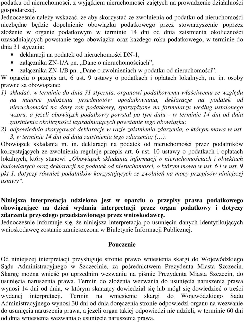 w terminie 14 dni od dnia zaistnienia okoliczności uzasadniających powstanie tego obowiązku oraz kaŝdego roku podatkowego, w terminie do dnia 31 stycznia: deklaracji na podatek od nieruchomości DN-1,