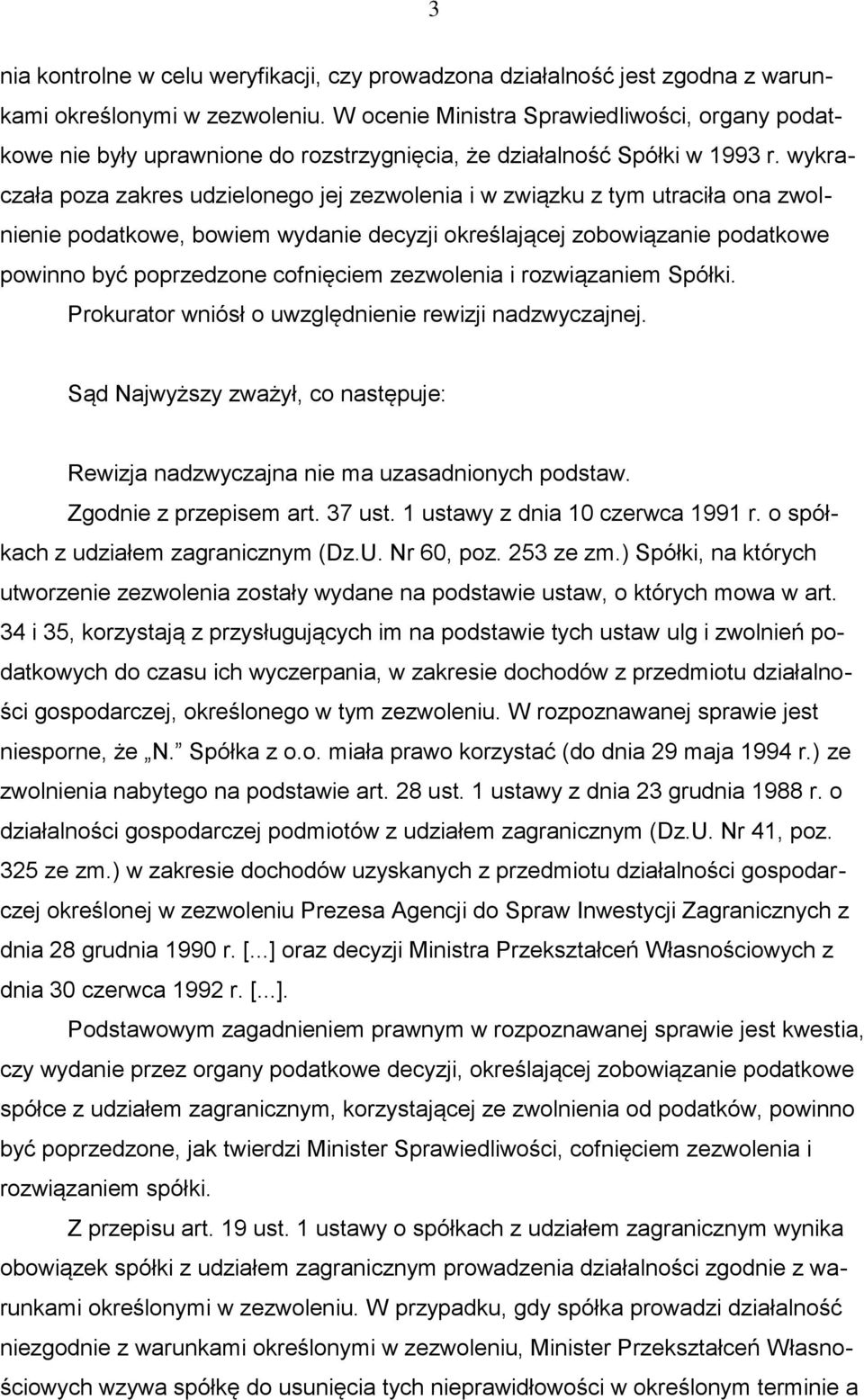 wykraczała poza zakres udzielonego jej zezwolenia i w związku z tym utraciła ona zwolnienie podatkowe, bowiem wydanie decyzji określającej zobowiązanie podatkowe powinno być poprzedzone cofnięciem