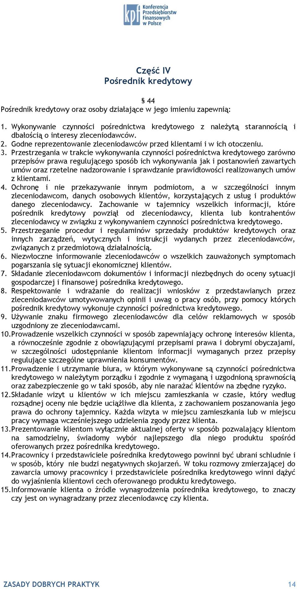 Przestrzegania w trakcie wykonywania czynności pośrednictwa kredytowego zarówno przepisów prawa regulującego sposób ich wykonywania jak i postanowień zawartych umów oraz rzetelne nadzorowanie i