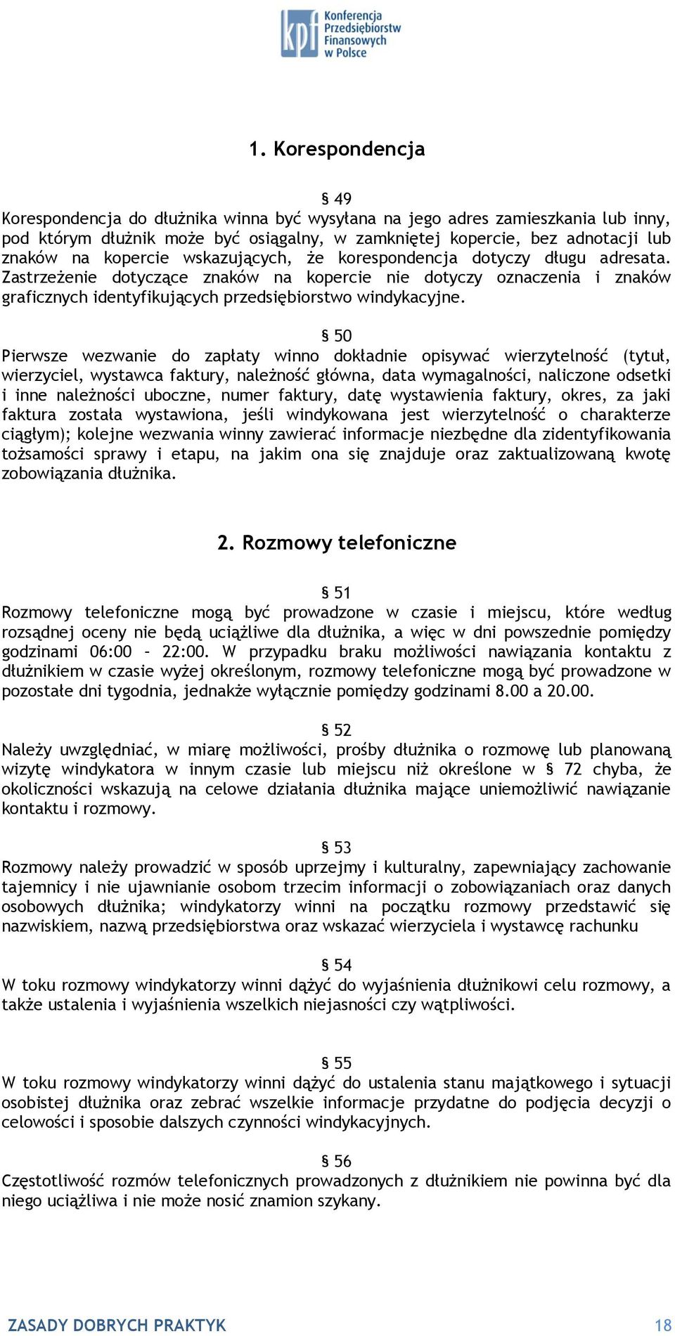 50 Pierwsze wezwanie do zapłaty winno dokładnie opisywać wierzytelność (tytuł, wierzyciel, wystawca faktury, należność główna, data wymagalności, naliczone odsetki i inne należności uboczne, numer