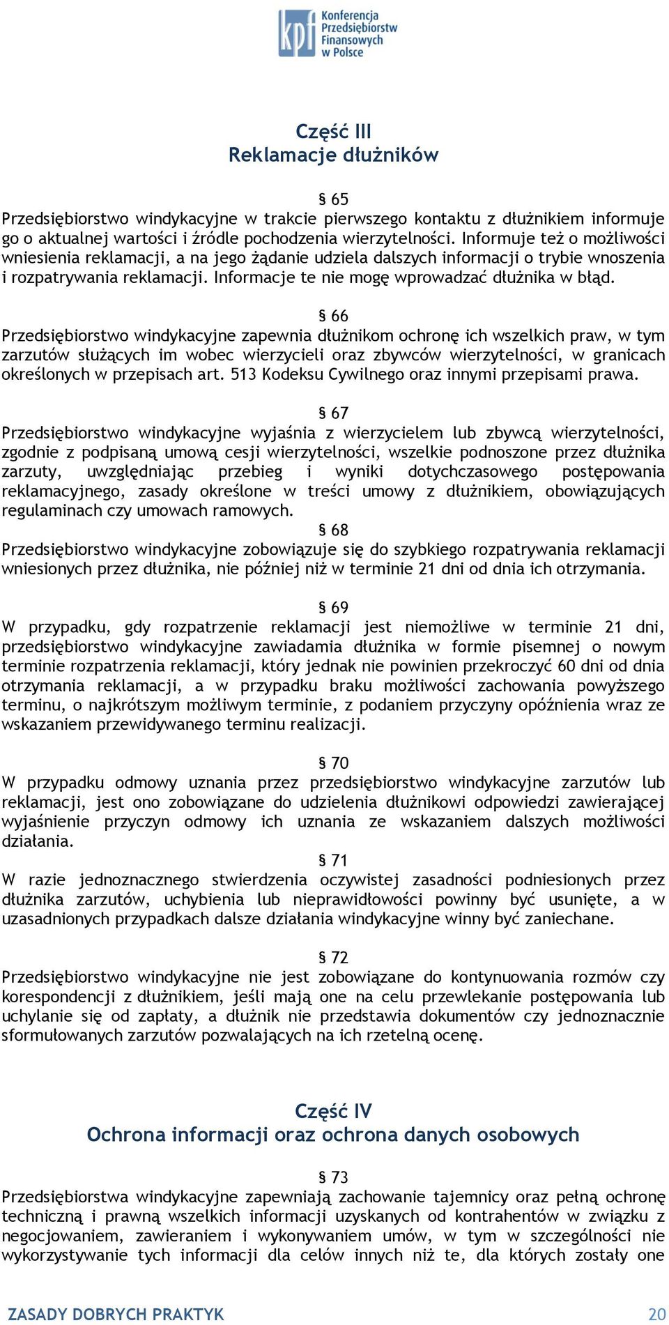 66 Przedsiębiorstwo windykacyjne zapewnia dłużnikom ochronę ich wszelkich praw, w tym zarzutów służących im wobec wierzycieli oraz zbywców wierzytelności, w granicach określonych w przepisach art.