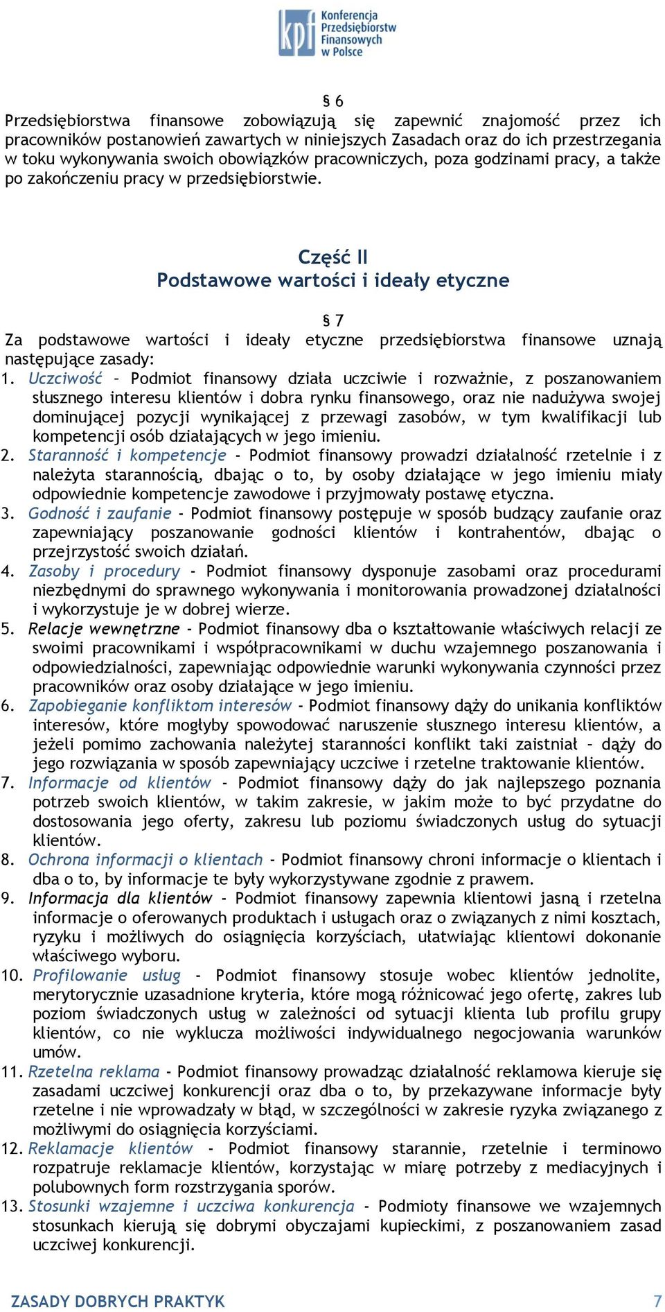 Część II Podstawowe wartości i ideały etyczne 7 Za podstawowe wartości i ideały etyczne przedsiębiorstwa finansowe uznają następujące zasady: 1.