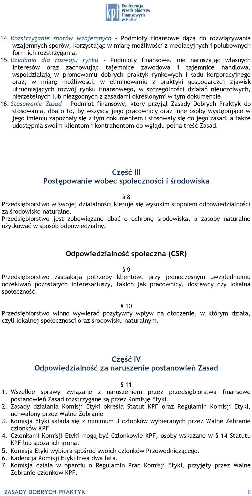 ładu korporacyjnego oraz, w miarę możliwości, w eliminowaniu z praktyki gospodarczej zjawisk utrudniających rozwój rynku finansowego, w szczególności działań nieuczciwych, nierzetelnych lub