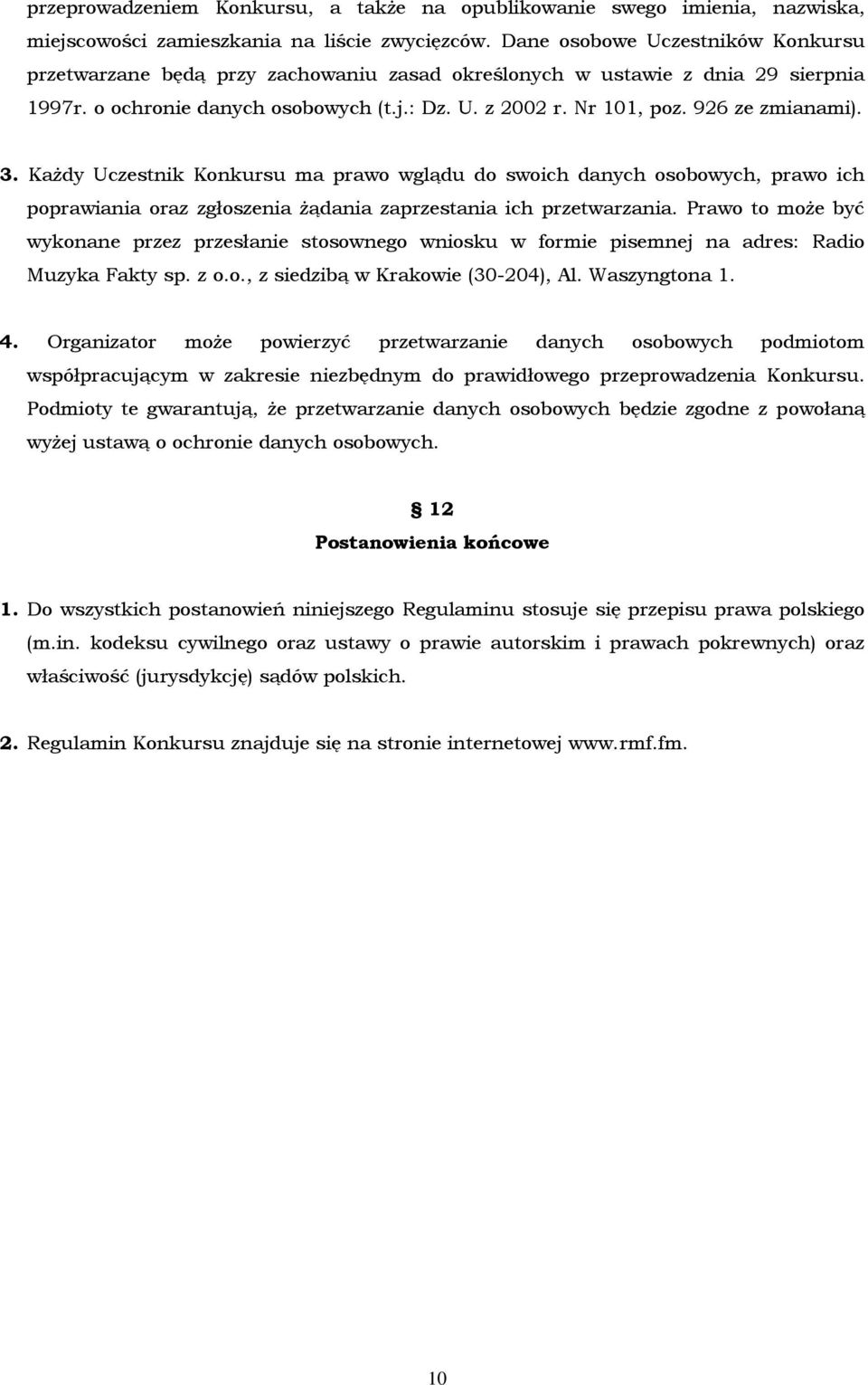 926 ze zmianami). 3. Każdy Uczestnik Konkursu ma prawo wglądu do swoich danych osobowych, prawo ich poprawiania oraz zgłoszenia żądania zaprzestania ich przetwarzania.