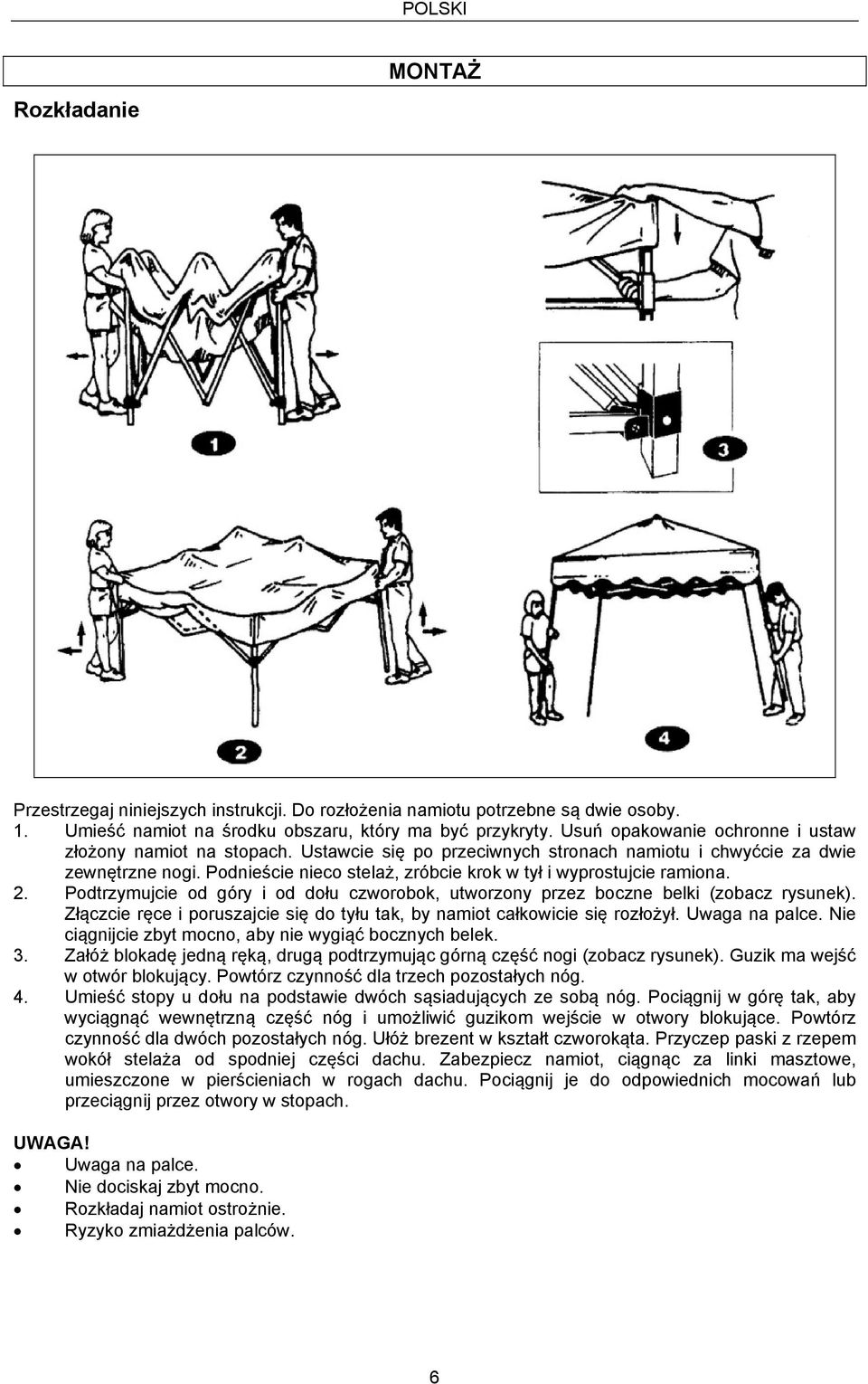 Podnieście nieco stelaż, zróbcie krok w tył i wyprostujcie ramiona. 2. Podtrzymujcie od góry i od dołu czworobok, utworzony przez boczne belki (zobacz rysunek).