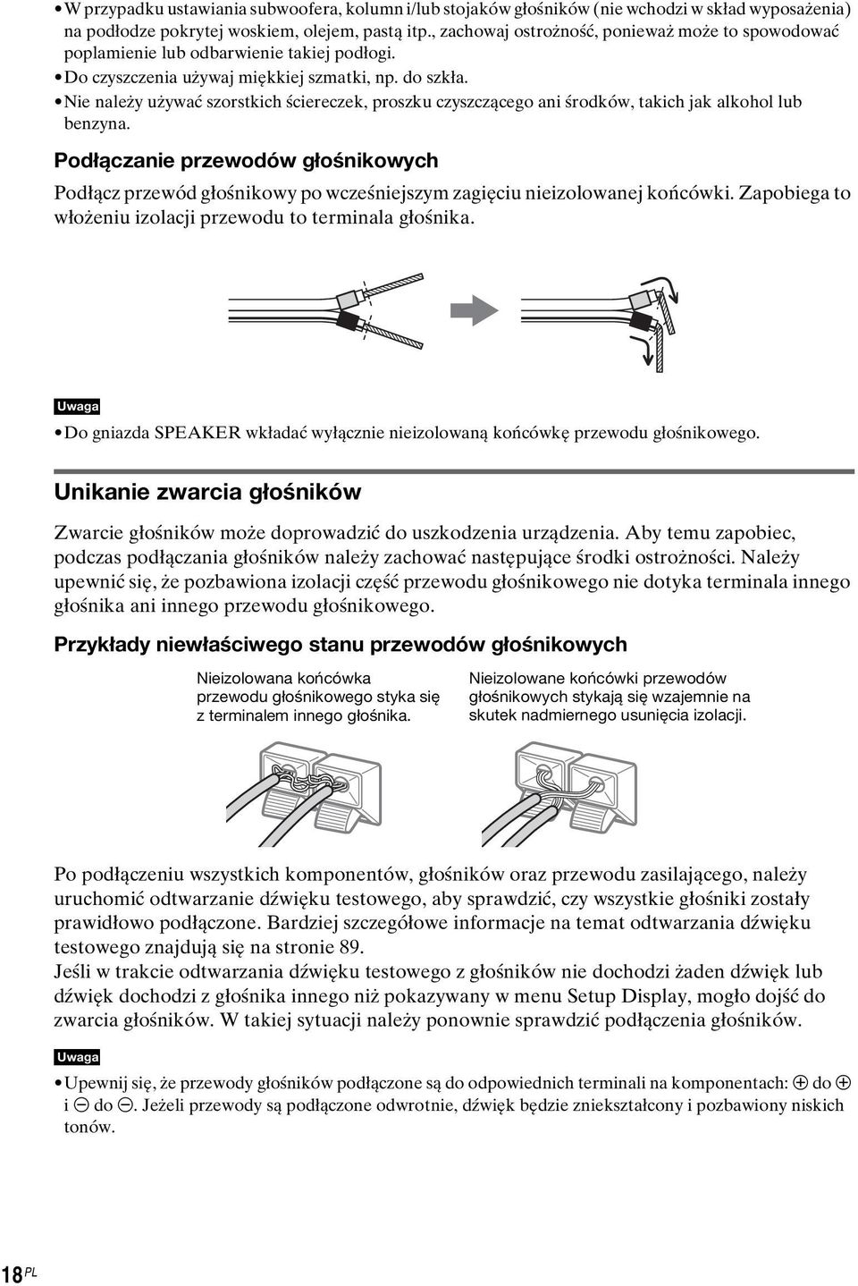 Nie należy używać szorstkich ściereczek, proszku czyszczącego ani środków, takich jak alkohol lub benzyna.