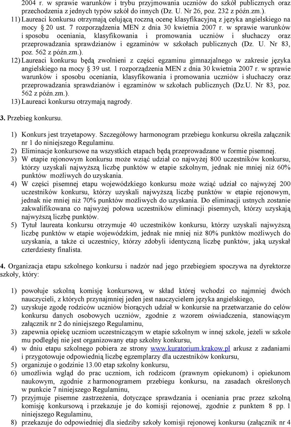 w sprawie warunków i sposobu oceniania, klasyfikowania i promowania uczniów i słuchaczy oraz przeprowadzania sprawdzianów i egzaminów w szkołach publicznych (Dz. U. Nr 83, poz. 562 z późn.zm.).