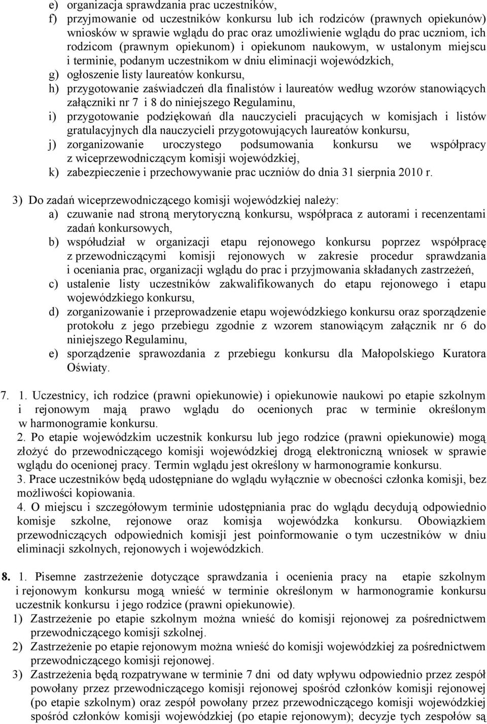 zaświadczeń dla finalistów i laureatów według wzorów stanowiących załączniki nr 7 i 8 do niniejszego Regulaminu, i) przygotowanie podziękowań dla nauczycieli pracujących w komisjach i listów